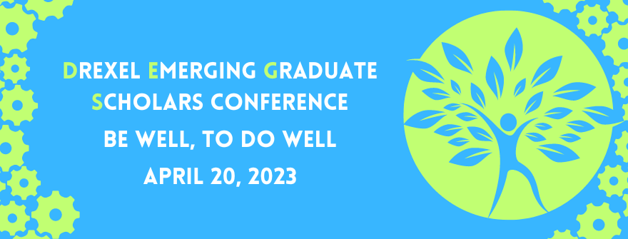 Drexel Emerging Graduate Scholars Conference Be Well To Do Well April 20, 2023